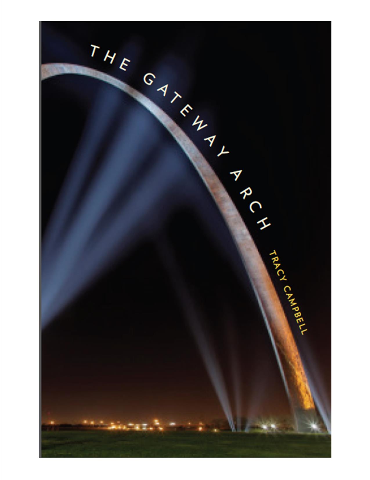 Tracy Campbell's latest book, "The Gateway Arch: A Biography," explores the political and economic history of St. Louis and the origins of the city's most recognized structure, the Gateway Arch.